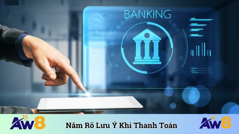 Nắm rõ lưu ý khi thực hiện thanh toán qua ngân hàng
